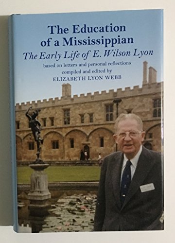 Stock image for The Education of a Mississippian : The Early Life of E. Wilson Lyon, Sixth President of Pomona College, 1941-1969 for sale by Better World Books: West