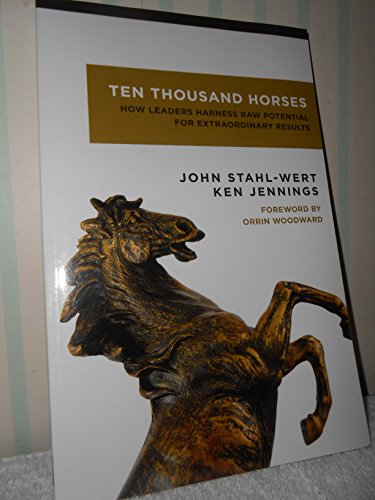 Beispielbild fr Ten Thousand Horses: How Leaders Harness Potential for Extraordinary Results zum Verkauf von HPB Inc.