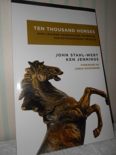 Stock image for Ten Thousand Horses: How Leaders Harness Potential for Extraordinary Results for sale by HPB-Emerald