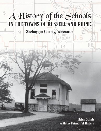 Stock image for A History of the Schools in the Towns of Rhine and Russell, Sheboygan County, WI: Including the Elkhart Lake Village School for sale by Irish Booksellers