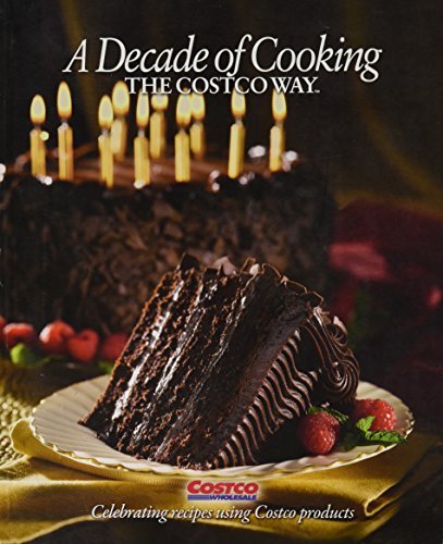 Stock image for A Decade of Cooking : The Costco Way for sale by Better World Books: West