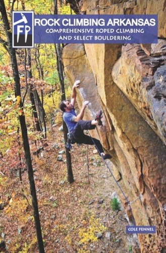 Beispielbild fr Rock Climbing Arkansas: Comprehensive Roped Climbing and Select Bouldering zum Verkauf von Byrd Books