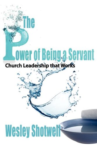 Stock image for The Power of Being a Servant: Church Leadership That Works for sale by HPB-Diamond