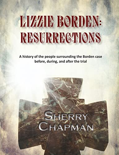 9780981904399: Lizzie Borden: Resurrections: A history of the people surrounding the Borden case before, during, and after the trial