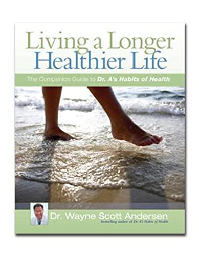 Stock image for Living a Longer, Healthier Life: The Companion Guide to Dr. A's Habits of Health for sale by Orion Tech
