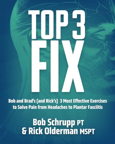 Stock image for Top 3 Fix: Bob and Brad's (and Rick's) 3 Most Effective Exercises To Solve Pain from Headaches to Plantar Fasciitis for sale by GreatBookPrices