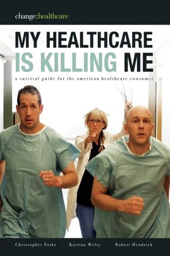 Stock image for My Healthcare Is Killing Me: A Survival Guide for the American Healthcare Consumer for sale by ThriftBooks-Dallas