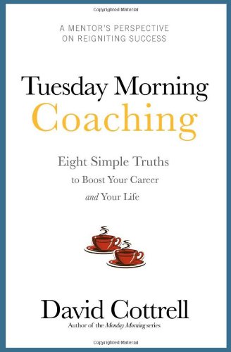 Beispielbild fr Tuesday Morning Coaching . Eight Simple Truths to Boost Your Career and Your Life zum Verkauf von Front Cover Books