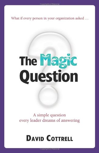 9780981924281: The Magic Question: A Simple Question Every Leader Dreams of Answering