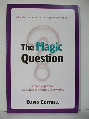 9780981924281: The Magic Question: A Simple Question Every Leader Dreams of Answering