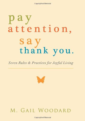 Beispielbild fr Pay Attention, Say Thank You : Seven Rules and Practices for Joyful Living zum Verkauf von Better World Books: West