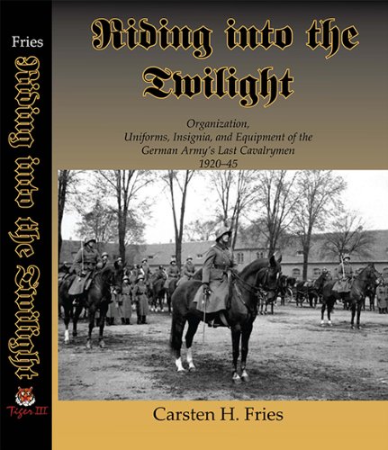 9780981929514: Riding into the Twilight: Organization, Uniforms, Insignia, and Equipment of the German Army's Last Cavalrymen 1920-1945