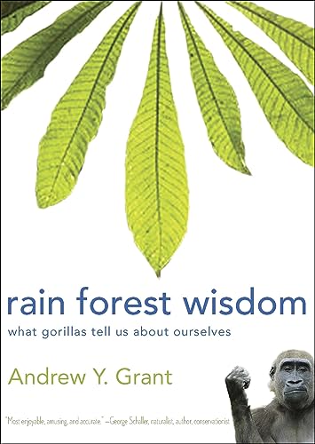 Rain Forest Wisdom: What Gorillas Tell Us About Ourselves (9780981932194) by Grant, Andrew