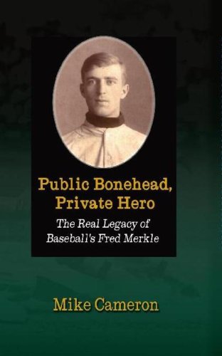 Beispielbild fr Public Bonehead, Private Hero: The Real Legacy of Baseball's Fred Merkle zum Verkauf von BooksRun