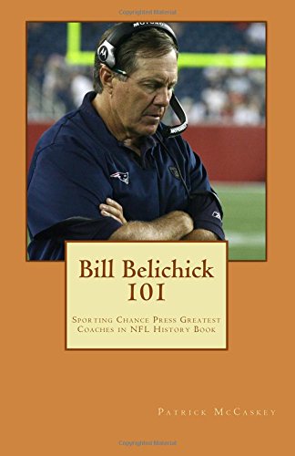 Stock image for Bill Belichick 101: Sporting Chance Press Greatest Coaches in NFL History Book for sale by Revaluation Books