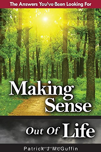 Stock image for Making Sense Out of Life: The Answers You've Been Looking for for sale by ThriftBooks-Atlanta
