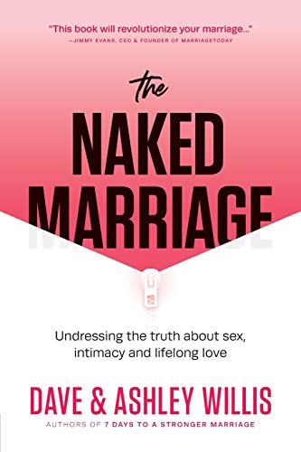 Imagen de archivo de The Naked Marriage: Undressing the truth about sex, intimacy and lifelong love a la venta por ThriftBooks-Dallas