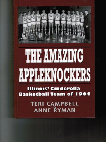 Stock image for The Amazing Appleknockers: Illinois' Cinderella Basketball Team of 1964 for sale by ThriftBooks-Dallas