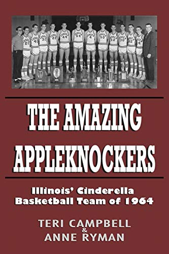 Stock image for The Amazing Appleknockers: Illinois' Cinderella Basketball Team of 1964 for sale by GreatBookPrices