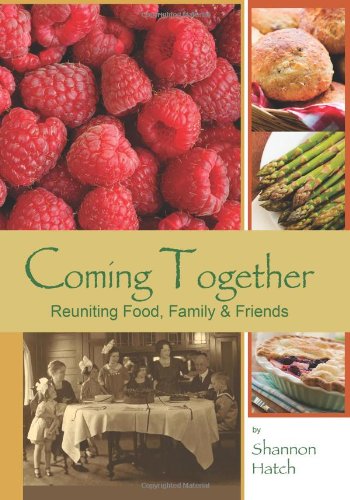 9780981940434: Coming Together: Reuniting Food, Family & Friends