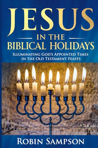 9780981940724: Jesus in the Biblical Holidays: Illuminating God’s Appointed Times in the Old Testament Feasts