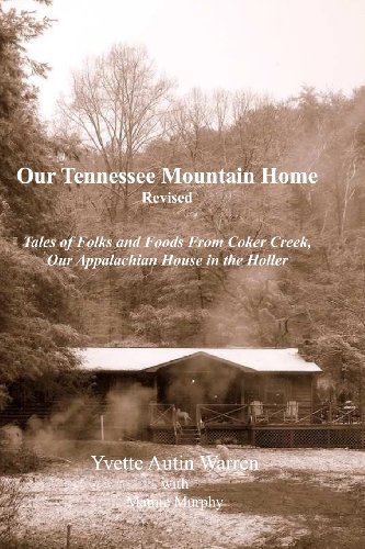 Our Tennessee Mountain Home Tales of Folks & Foods from Coker Creek, Our Appalachian House in the Holler Revised - Warren, Yvette Autin with Mamie Murphy