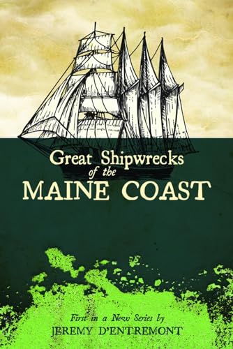 Great Shipwrecks of the Maine Coast (Maritime) (9780981943060) by D'Entremont, Jeremy