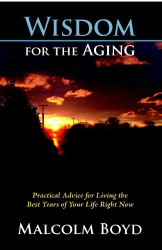 Wisdom for the Aging: Practical Advice for Living the Best Years of Your Life Right Now (9780981943541) by Malcolm Boyd