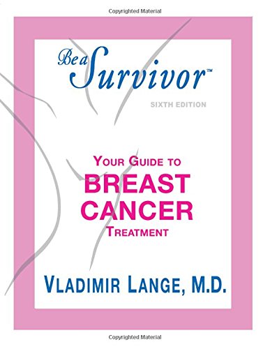 Beispielbild fr Be a Survivor- Your Guide to Breast Cancer Treatment zum Verkauf von Better World Books: West