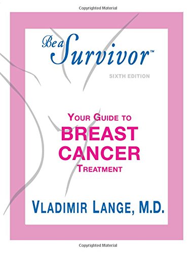 Stock image for Be a Survivor- Your Guide to Breast Cancer Treatment for sale by Better World Books: West