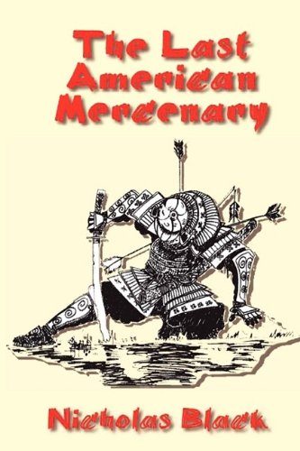 The Last American Mercenary (9780981949451) by Nicholas Black