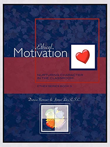 Ethical Motivation: Nurturing Character in the Classroom, Ethex Series Book 3 (9780981950129) by Narvaez PhD, Professor Of Psychology Darcia; Lies, C S C James