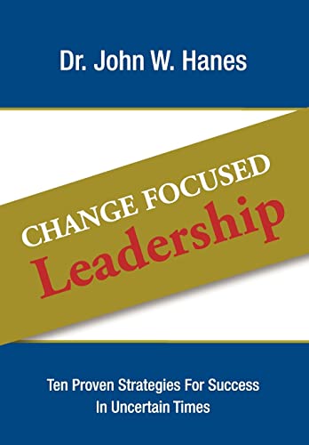 Stock image for Change Focused Leadership: Ten Proven Strategies for Success in Uncertain Times for sale by Hippo Books