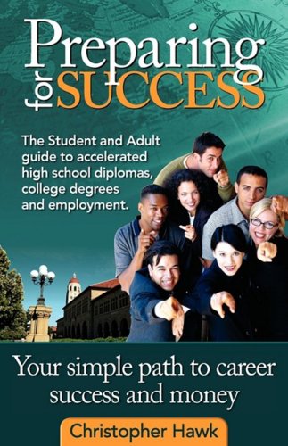 Preparing for Success, The student and adult guide to accelerated high school diplomas,college degrees and employment (9780981954110) by Chris Rodgers; Christopher Hawk