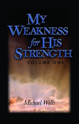 Stock image for My Weakness for His Strength (Volume 1) for sale by Goodwill of Colorado