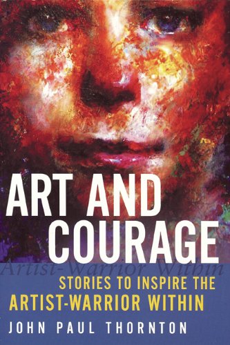 Beispielbild fr Art and Courage: Stories to Inspire the Artist-Warrior Within zum Verkauf von Books From California