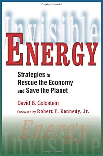 Invisible Energy: Strategies to Rescue the Economy and Save the Planet (9780981957708) by Goldstein, David B.