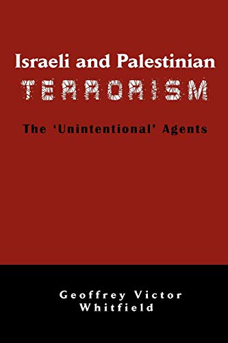 Israeli And Palestinian Terrorism | The 'Unintentional' Agents - Whitfield, Geoffrey Victor