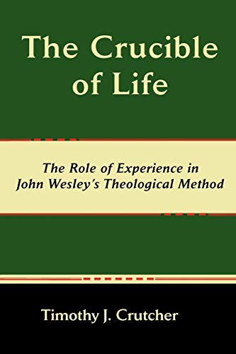 Stock image for The Crucible of Life, the Role of Experience in John Wesley's Theological Method for sale by ThriftBooks-Atlanta