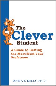 Stock image for The Clever Student : A Guide to Getting the Most from Your Professors for sale by Better World Books