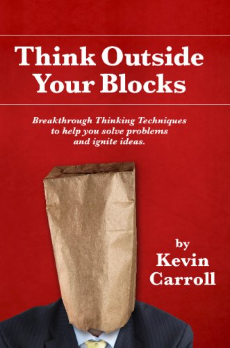 Beispielbild fr Think Outside Your Blocks: Breakthrough Thinking Techniques To Help You Solve Problems And Ignite Ideas zum Verkauf von Wonder Book