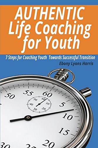 Stock image for Authentic Life Coaching for Youth: 7 Steps for Coaching Youth Towards Successful Transition for sale by ThriftBooks-Atlanta
