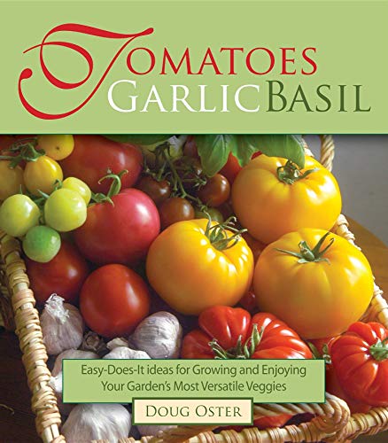 Imagen de archivo de Tomatoes Garlic Basil: The Simple Pleasures of Growing and Cooking Your Garden's Most Versatile Veggies a la venta por Goodwill