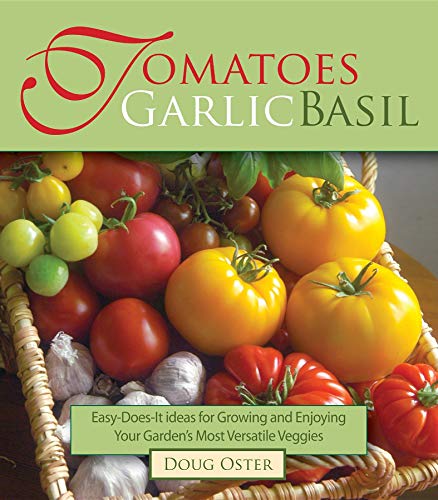 Stock image for Tomatoes Garlic Basil : The Simple Pleasures of Growing and Cooking Your Garden's Most Versatile Veggies for sale by Better World Books: West