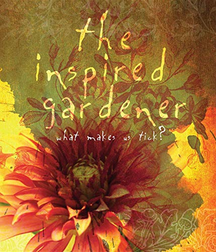 Stock image for The Inspired Gardener: What Makes Us Tick for sale by BooksRun