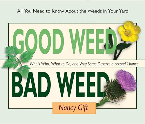 Imagen de archivo de Good Weed Bad Weed: Whos Who, What to Do, and Why Some Deserve a Second Chance (All You Need to Know About the Weeds in Your Yard) a la venta por Goodwill