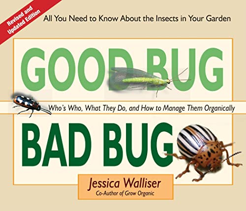 Beispielbild fr Good Bug Bad Bug : Who's Who, What They Do, and How to Manage Them Organically (All You Need to Know about the Insects in Your Garden) zum Verkauf von Better World Books