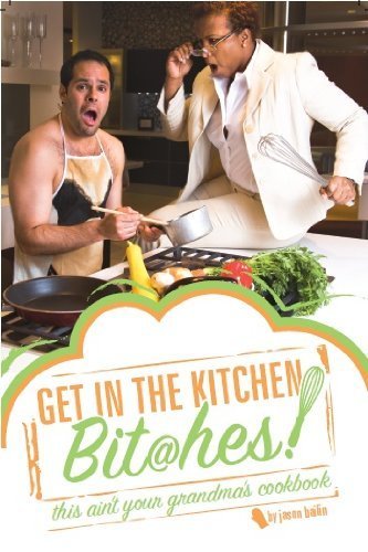 Stock image for Get in the Kitchen Bit@hes: This Ain't You Grandma's Cookbook for sale by ThriftBooks-Atlanta