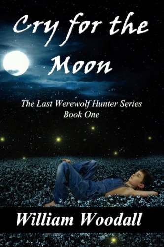 Imagen de archivo de Cry for the Moon (The Last Werewolf Hunter) (Volume 1) a la venta por Basement Seller 101