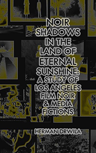 Beispielbild fr Noir Shadows in the Land of Eternal Sunshine: A Study of Los Angeles Film Noir & Media Fictions zum Verkauf von Revaluation Books
